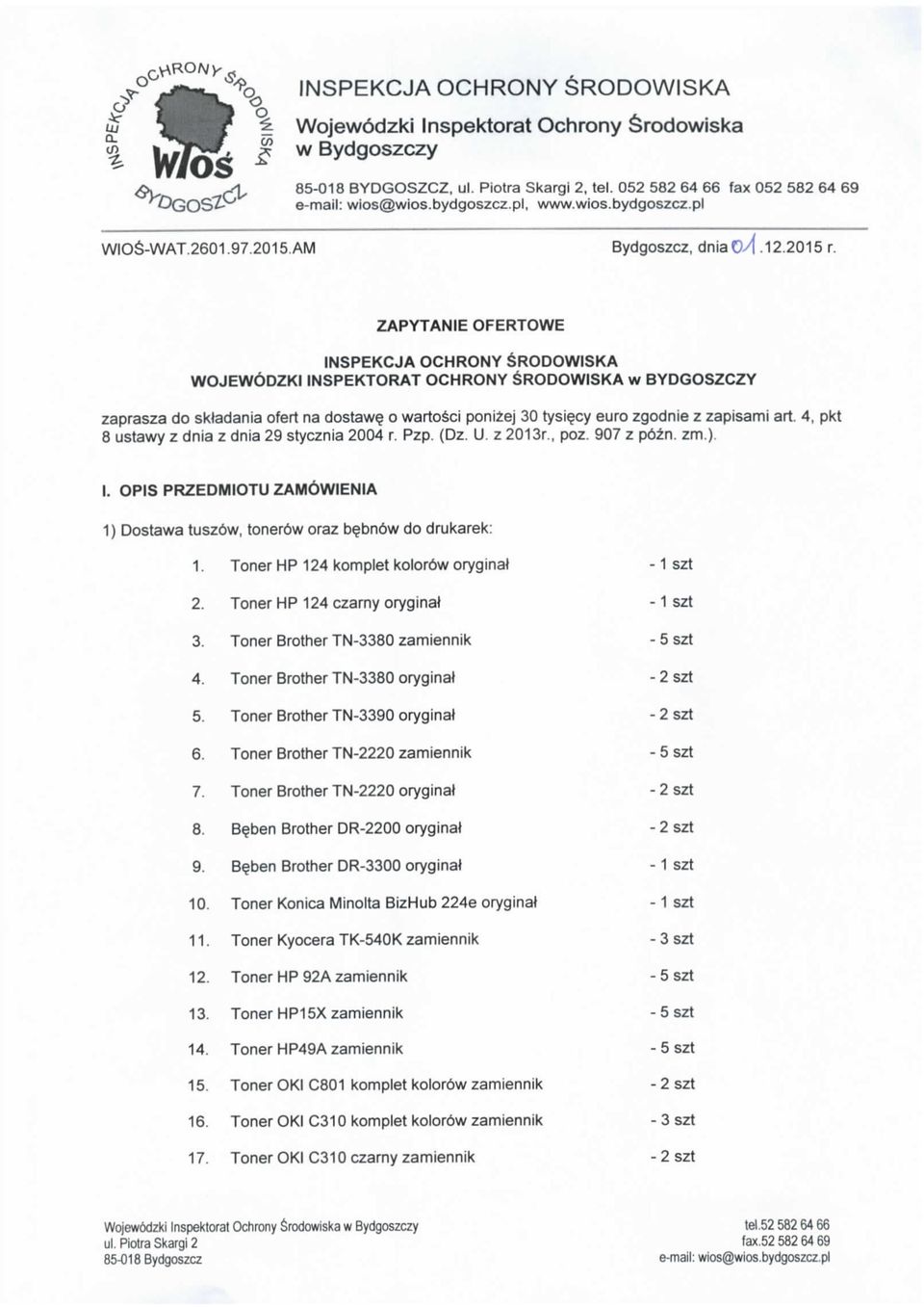 ZAPYTANIE OFERTOWE INSPEKCJA OCHRONY SRODOWISKA WOJEWODZKI INSPEKTORAT OCHRONY SRODOWISKA w BYDGOSZCZY zaprasza do sktadania ofert na dostawe. o wartosci ponizej 30 tysie.