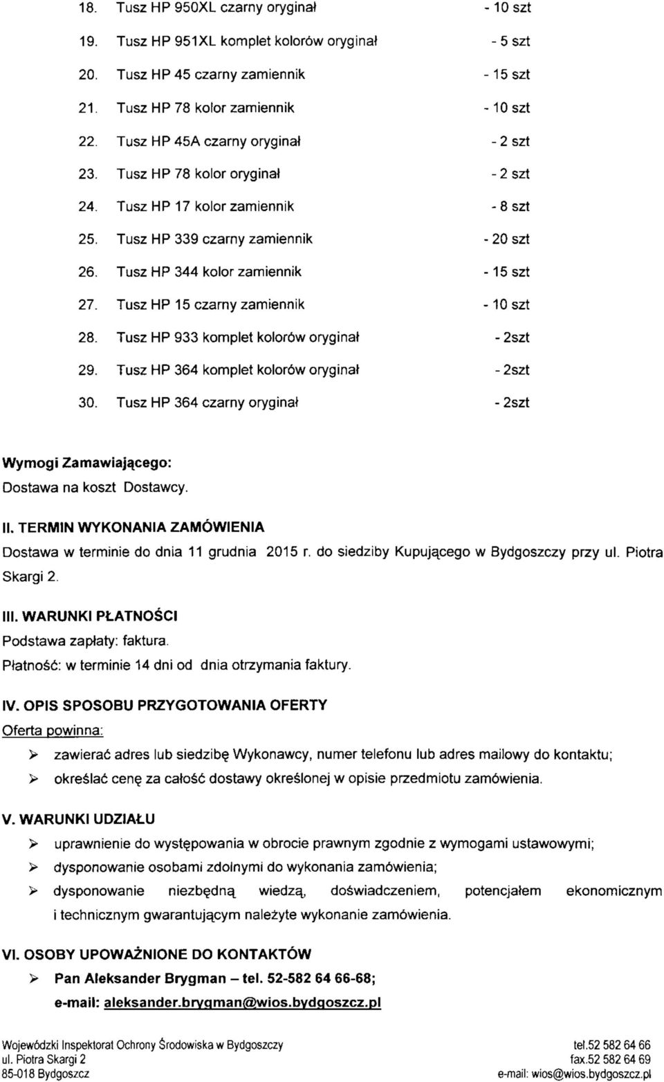 Tusz HP 15 czarny zamiennik -10 szt 28. Tusz HP 933 komplet kolorow oryginat - 2szt 29. Tusz HP 364 komplet kolor6w oryginal - 2szt 30.