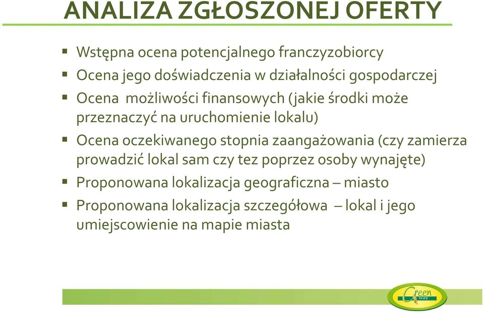 oczekiwanego stopnia zaangażowania (czy zamierza prowadzić lokal sam czy tez poprzez osoby wynajęte)