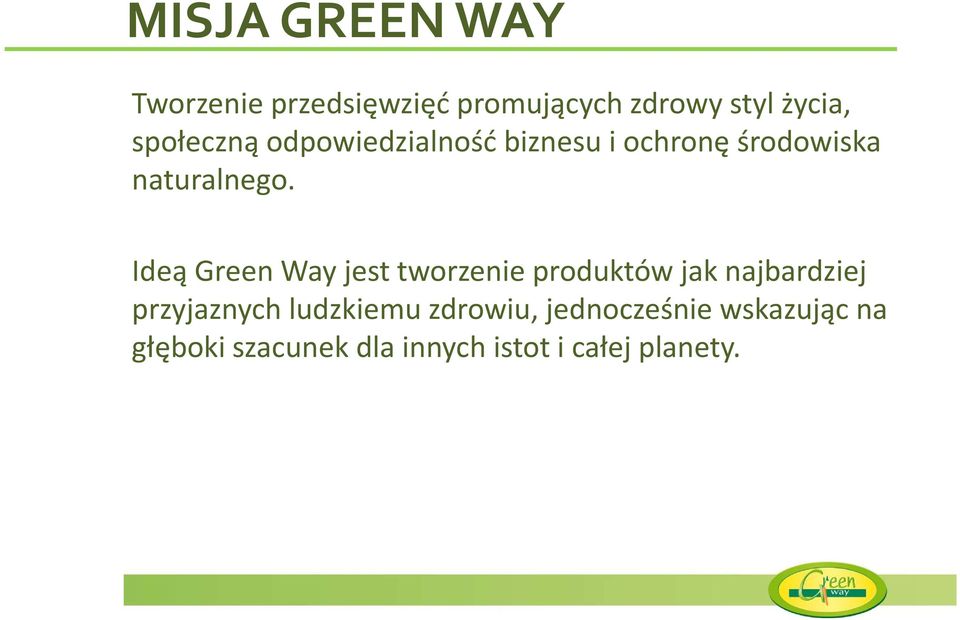 Ideą Green Wayjest tworzenie produktów jak najbardziej przyjaznych