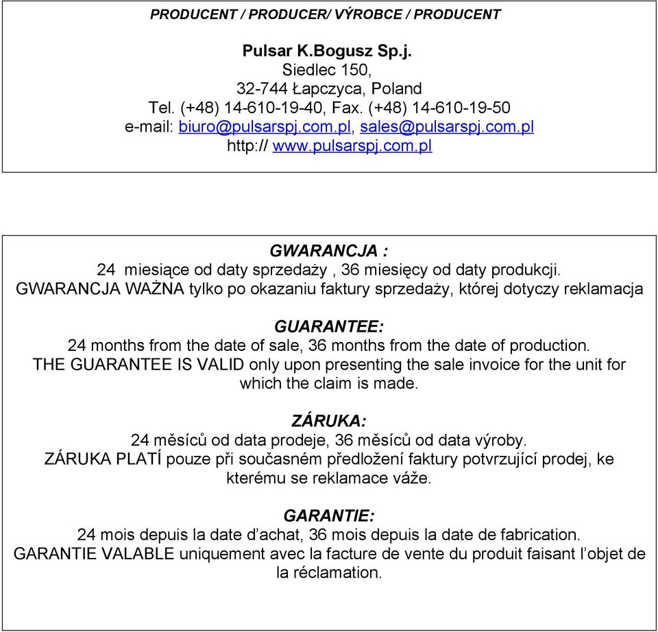 GWARANCJA WAŻNA tylko po okazaniu faktury sprzedaży, której dotyczy reklamacja GUARANTEE: 24 months from the date of sale, 36 months from the date of production.
