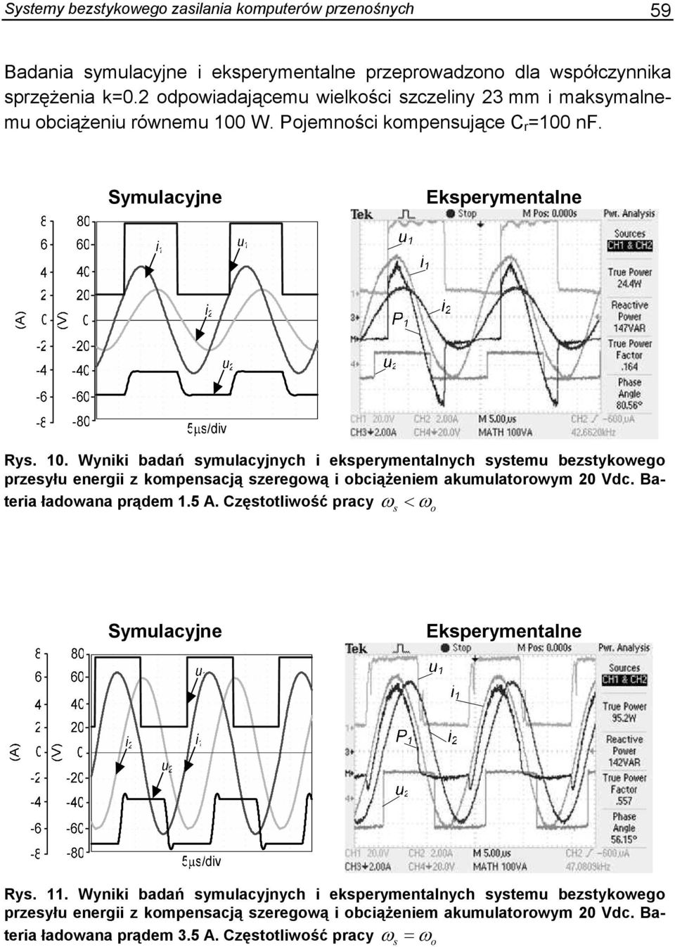 . Wyniki badań ymulacynych i ekpeymentalnych ytemu beztykowego pzeyłu enegii z kompenacą zeegową i obciąŝeniem akumulatoowym Vdc. Bateia ładowana pądem.5 A.
