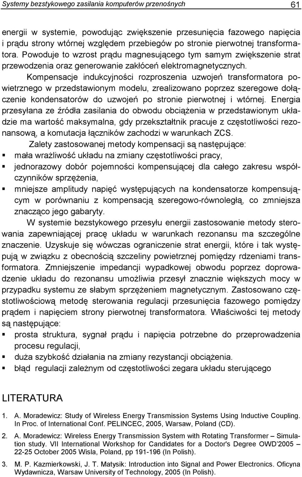 Kompenace indukcyności ozpozenia uzwoeń tanfomatoa powietznego w pzedtawionym modelu, zealizowano popzez zeegowe dołączenie kondenatoów do uzwoeń po tonie piewotne i wtóne.