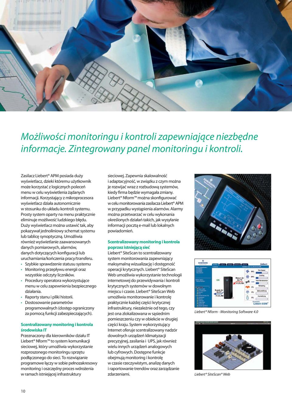 Korzystający z mikroprocesora wyświetlacz działa autonomicznie w stosunku do układu kontroli systemu. Prosty system oparty na menu praktycznie eliminuje możliwość ludzkiego błędu.