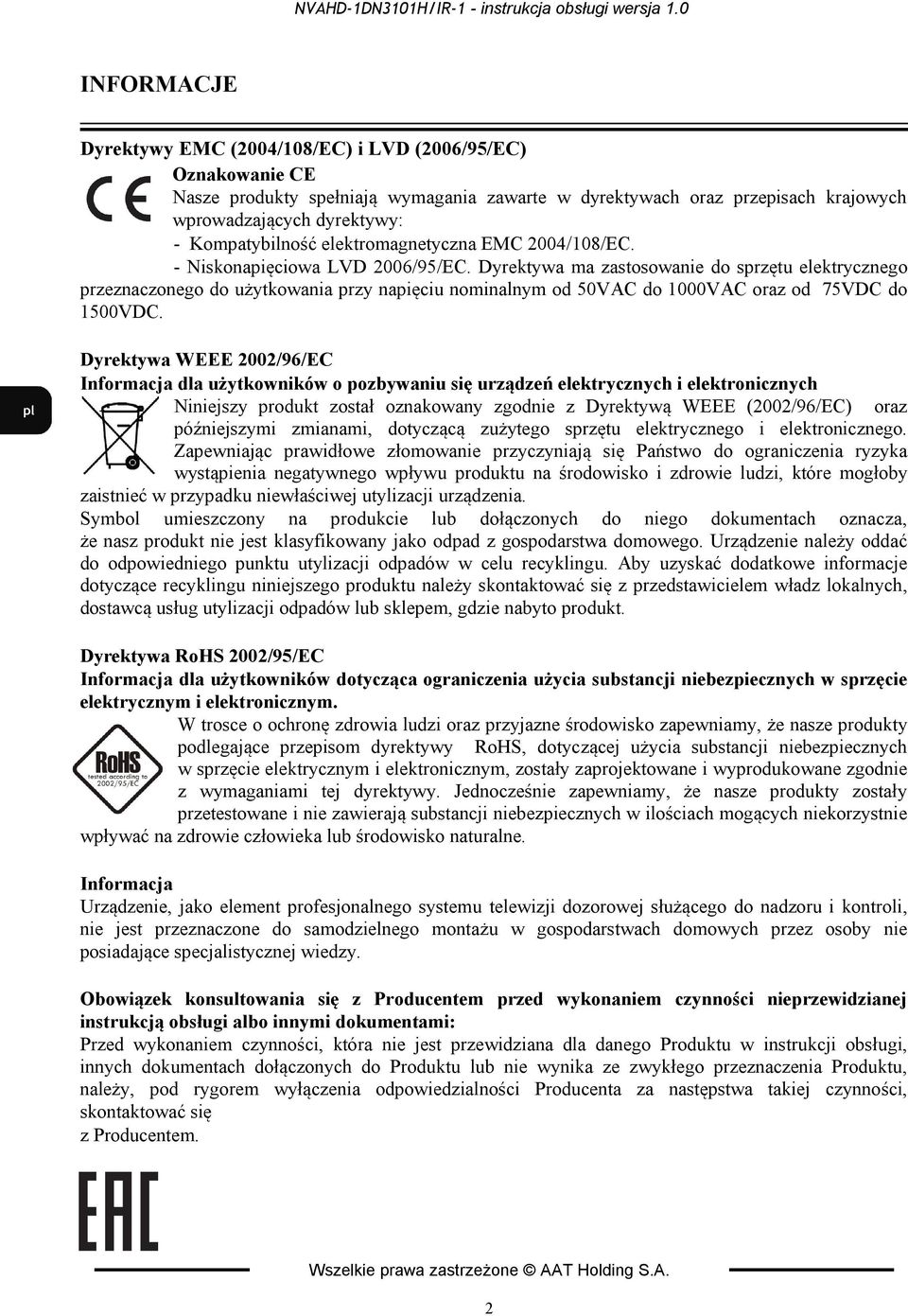 Kompatybilność elektromagnetyczna EMC 2004/108/EC. - Niskonapięciowa LVD 2006/95/EC.