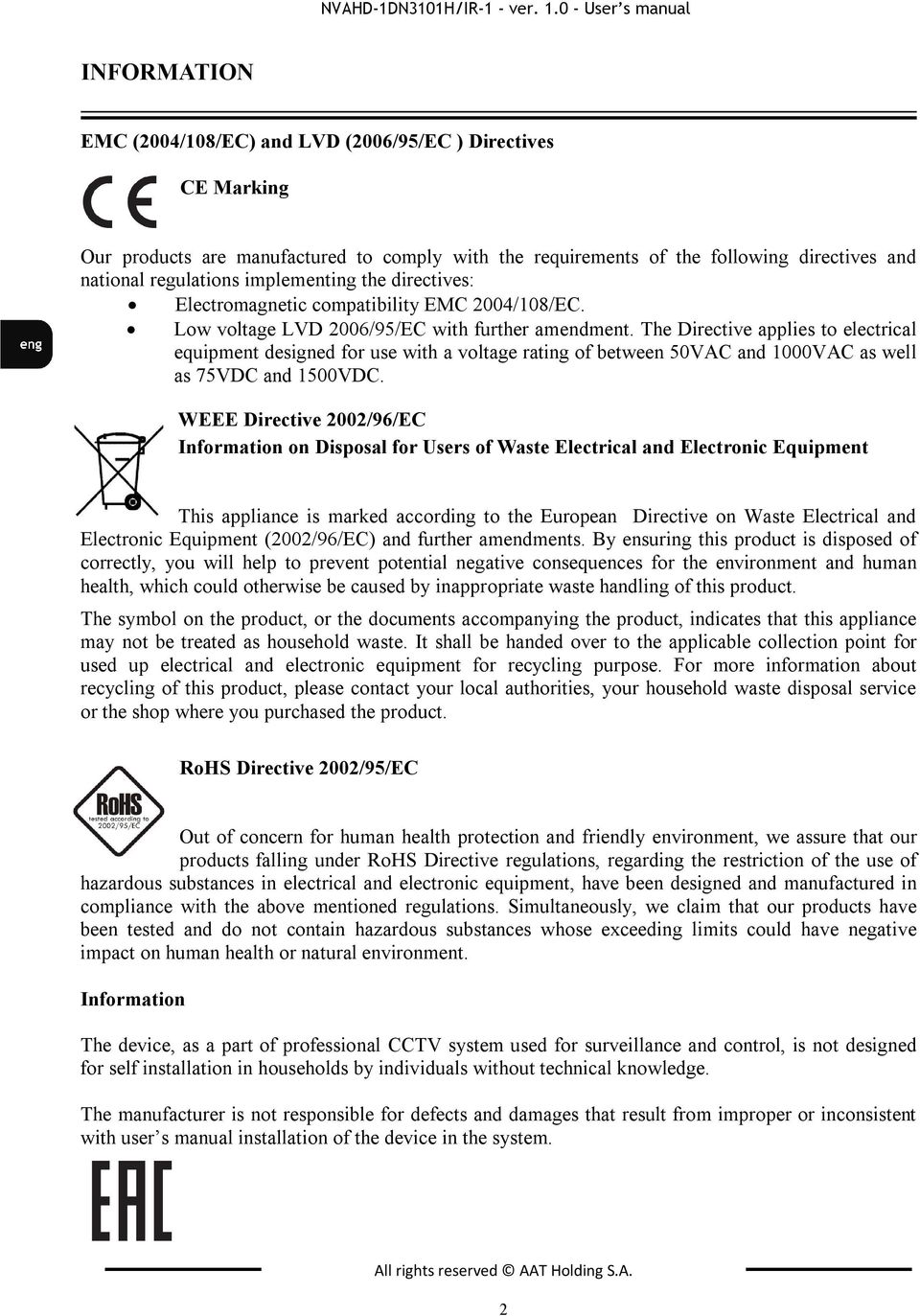 regulations implementing the directives: Electromagnetic compatibility EMC 2004/108/EC. Low voltage LVD 2006/95/EC with further amendment.
