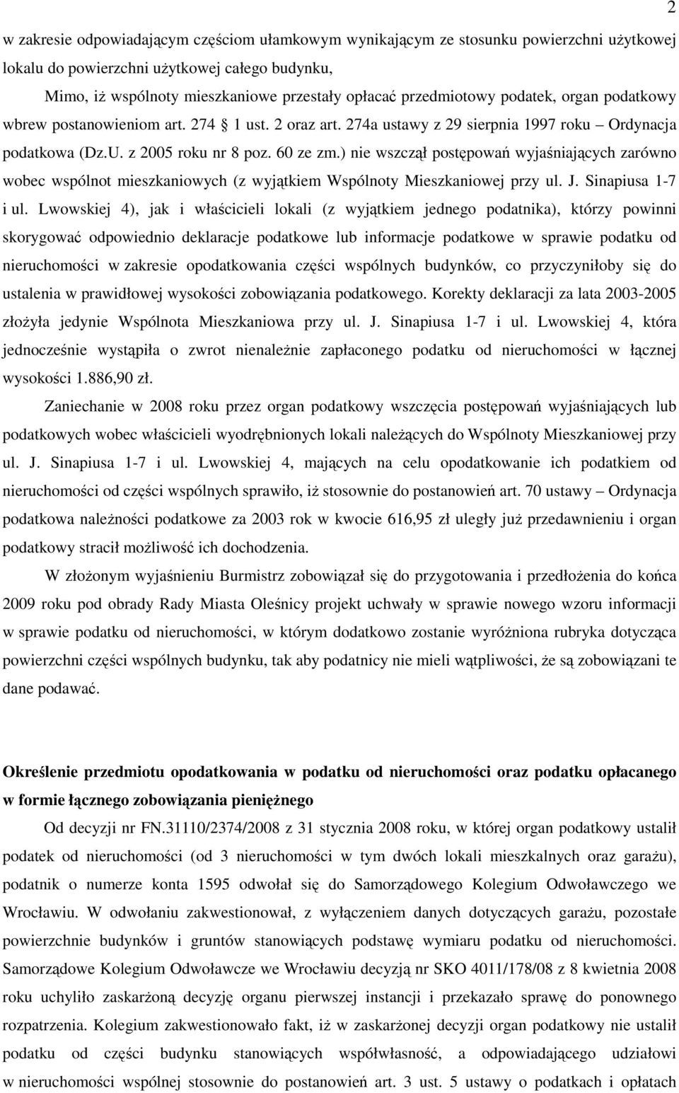 ) nie wszczął postępowań wyjaśniających zarówno wobec wspólnot mieszkaniowych (z wyjątkiem Wspólnoty Mieszkaniowej przy ul. J. Sinapiusa 1-7 i ul.