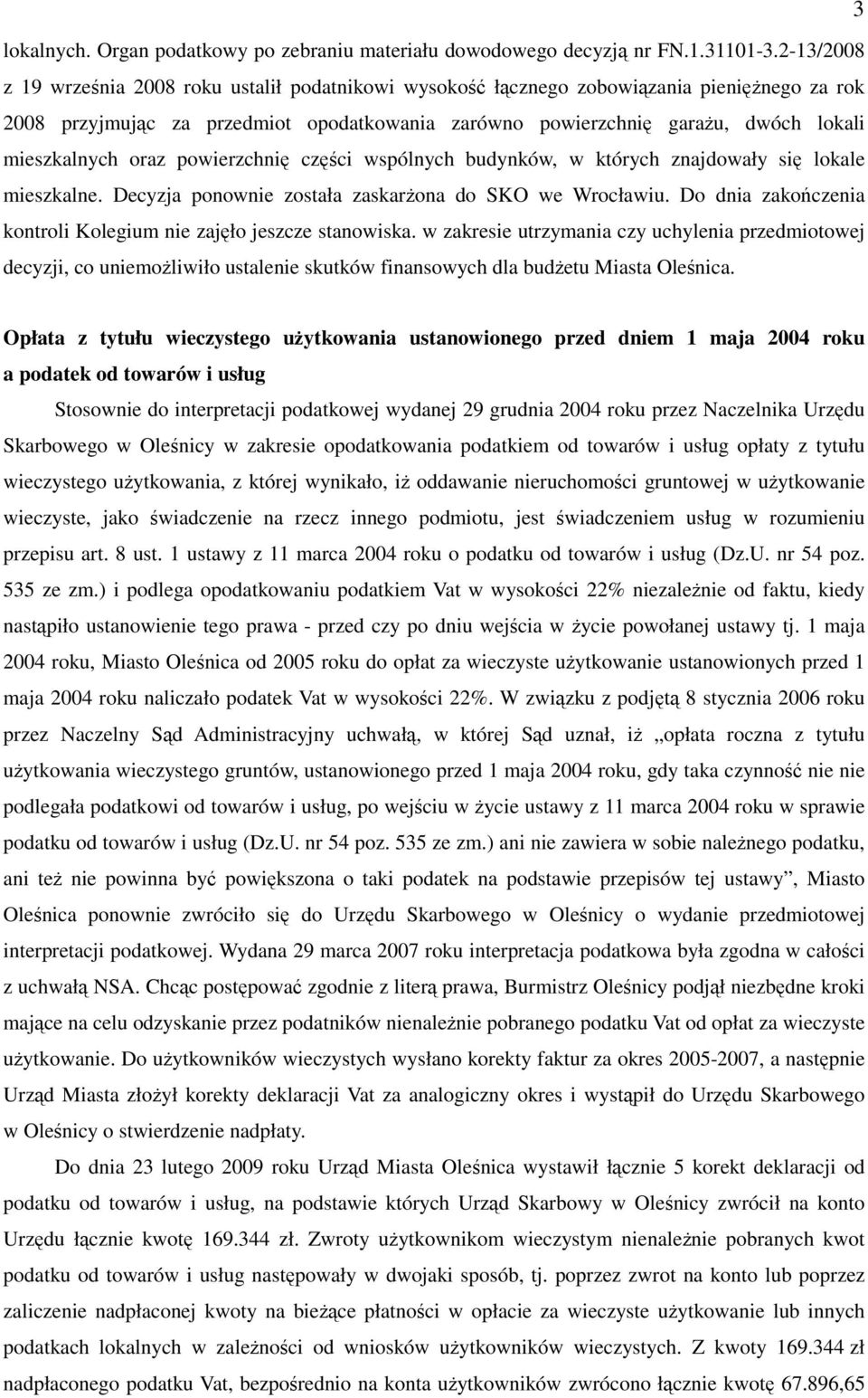 mieszkalnych oraz powierzchnię części wspólnych budynków, w których znajdowały się lokale mieszkalne. Decyzja ponownie została zaskarżona do SKO we Wrocławiu.