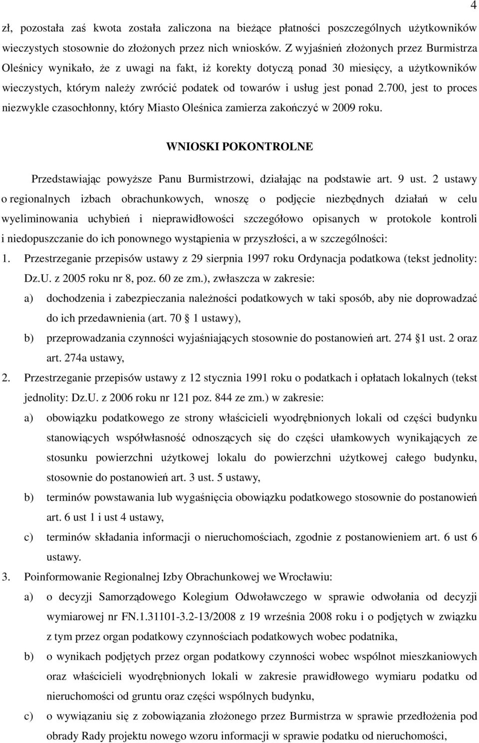 ponad 2.700, jest to proces niezwykle czasochłonny, który Miasto Oleśnica zamierza zakończyć w 2009 roku. WNIOSKI POKONTROLNE Przedstawiając powyższe Panu Burmistrzowi, działając na podstawie art.