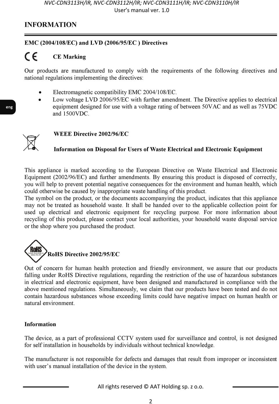 implementing the directives: Electromagnetic compatibility EMC 2004/108/EC. Low voltage LVD 2006/95/EC with further amendment.