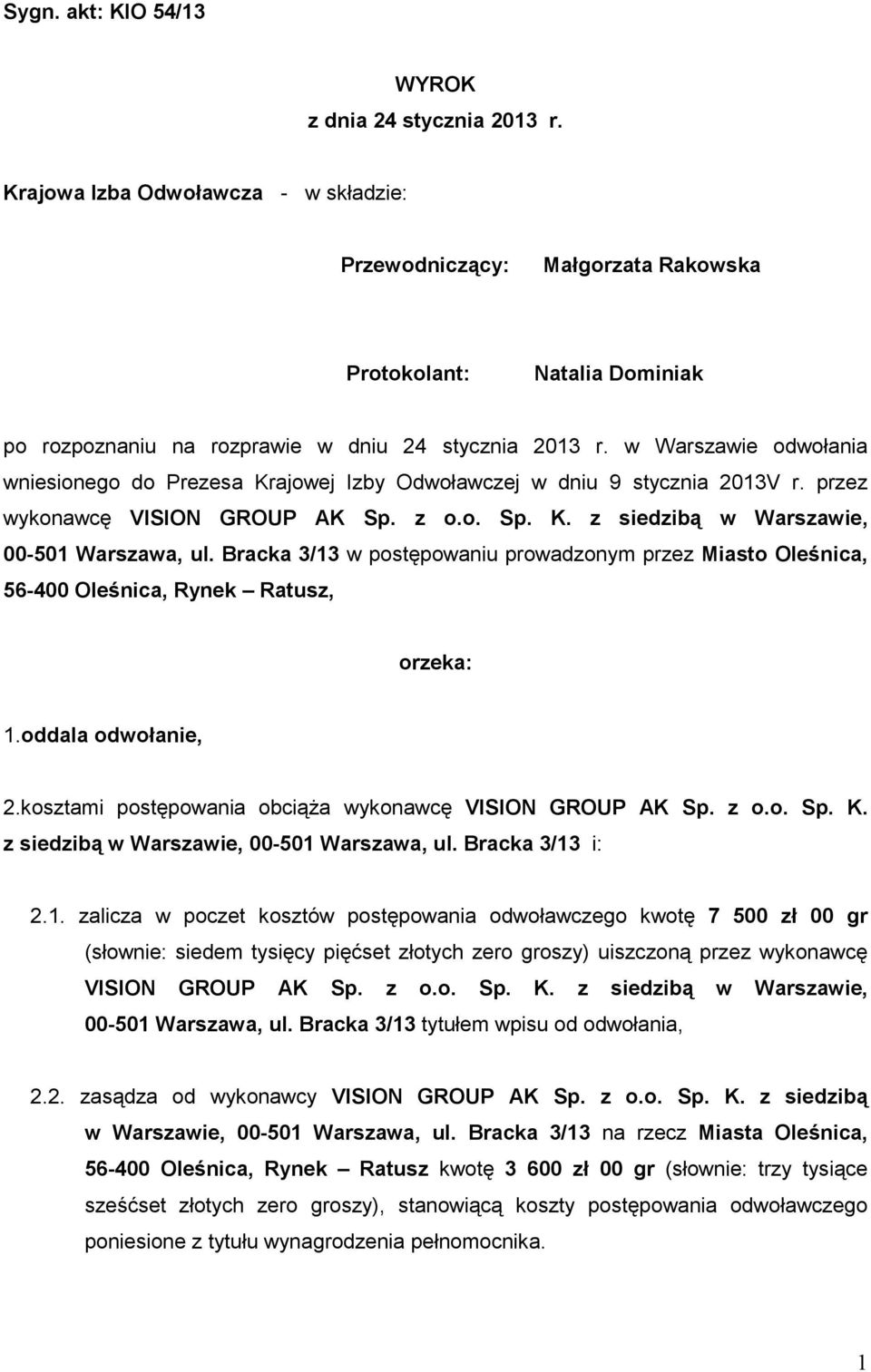 w Warszawie odwołania wniesionego do Prezesa Krajowej Izby Odwoławczej w dniu 9 stycznia 2013V r. przez wykonawcę VISION GROUP AK Sp. z o.o. Sp. K. z siedzibą w Warszawie, 00-501 Warszawa, ul.