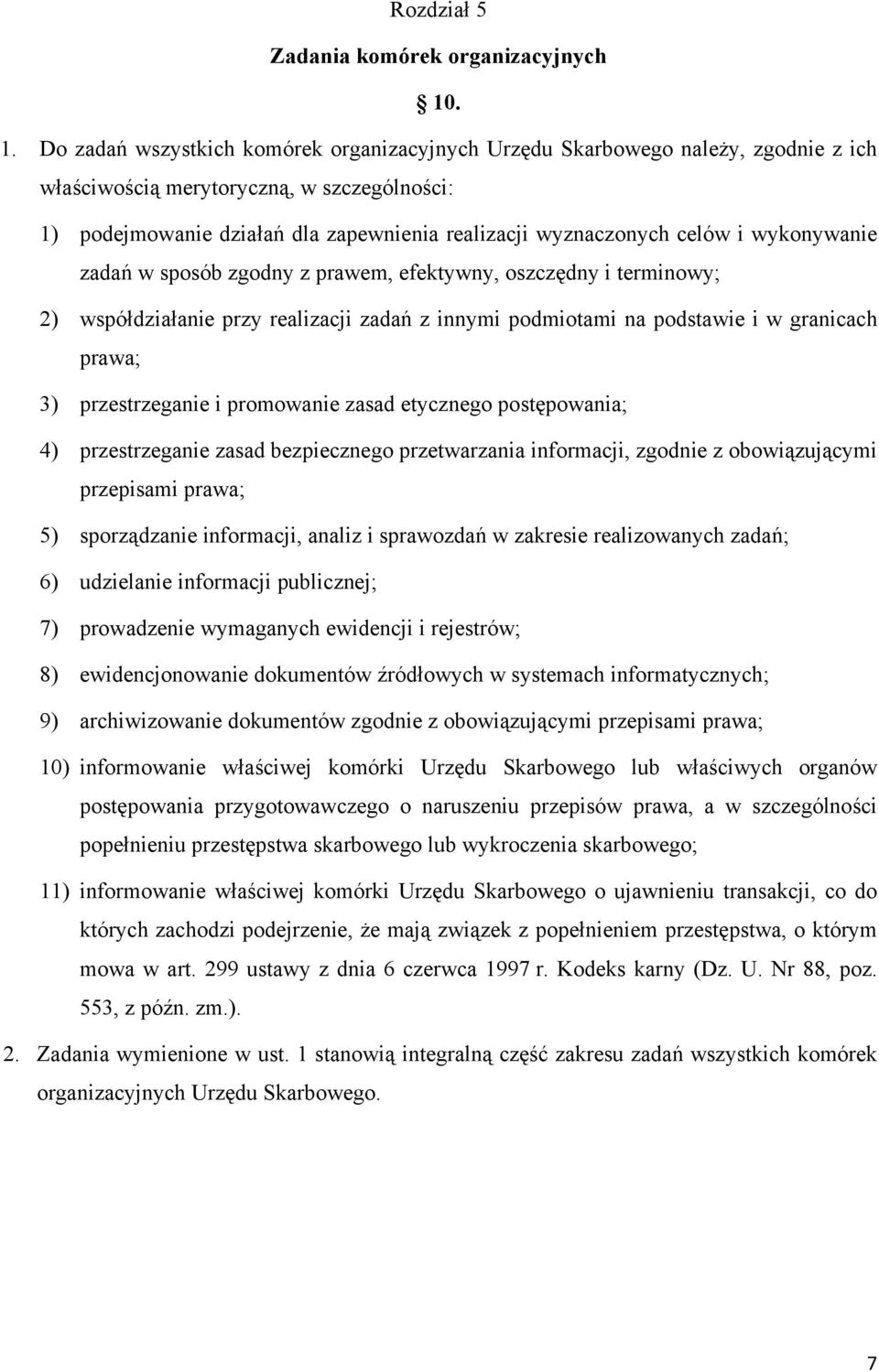 celów i wykonywanie zadań w sposób zgodny z prawem, efektywny, oszczędny i terminowy; 2) współdziałanie przy realizacji zadań z innymi podmiotami na podstawie i w granicach prawa; 3) przestrzeganie i