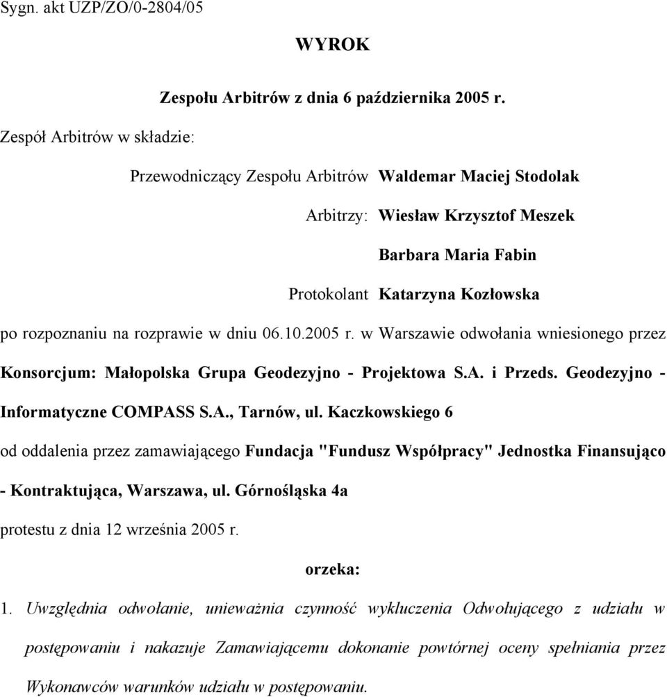 w dniu 06.10.2005 r. w Warszawie odwołania wniesionego przez Konsorcjum: Małopolska Grupa Geodezyjno - Projektowa S.A. i Przeds. Geodezyjno - Informatyczne COMPASS S.A., Tarnów, ul.