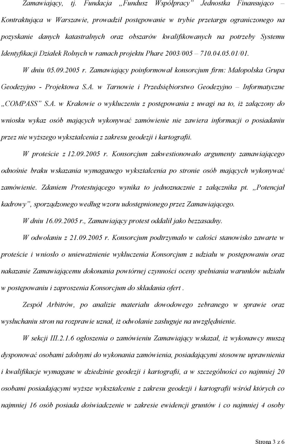 na potrzeby Systemu Identyfikacji Działek Rolnych w ramach projektu Phare 2003/005 710.04.05.01/01. W dniu 05.09.2005 r.