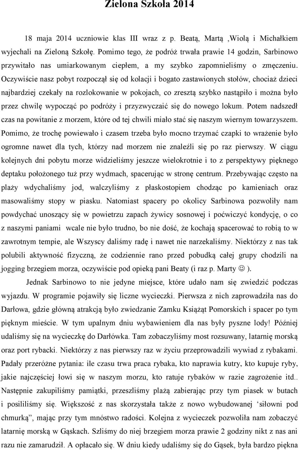 Oczywiście nasz pobyt rozpoczął się od kolacji i bogato zastawionych stołów, chociaż dzieci najbardziej czekały na rozlokowanie w pokojach, co zresztą szybko nastąpiło i można było przez chwilę