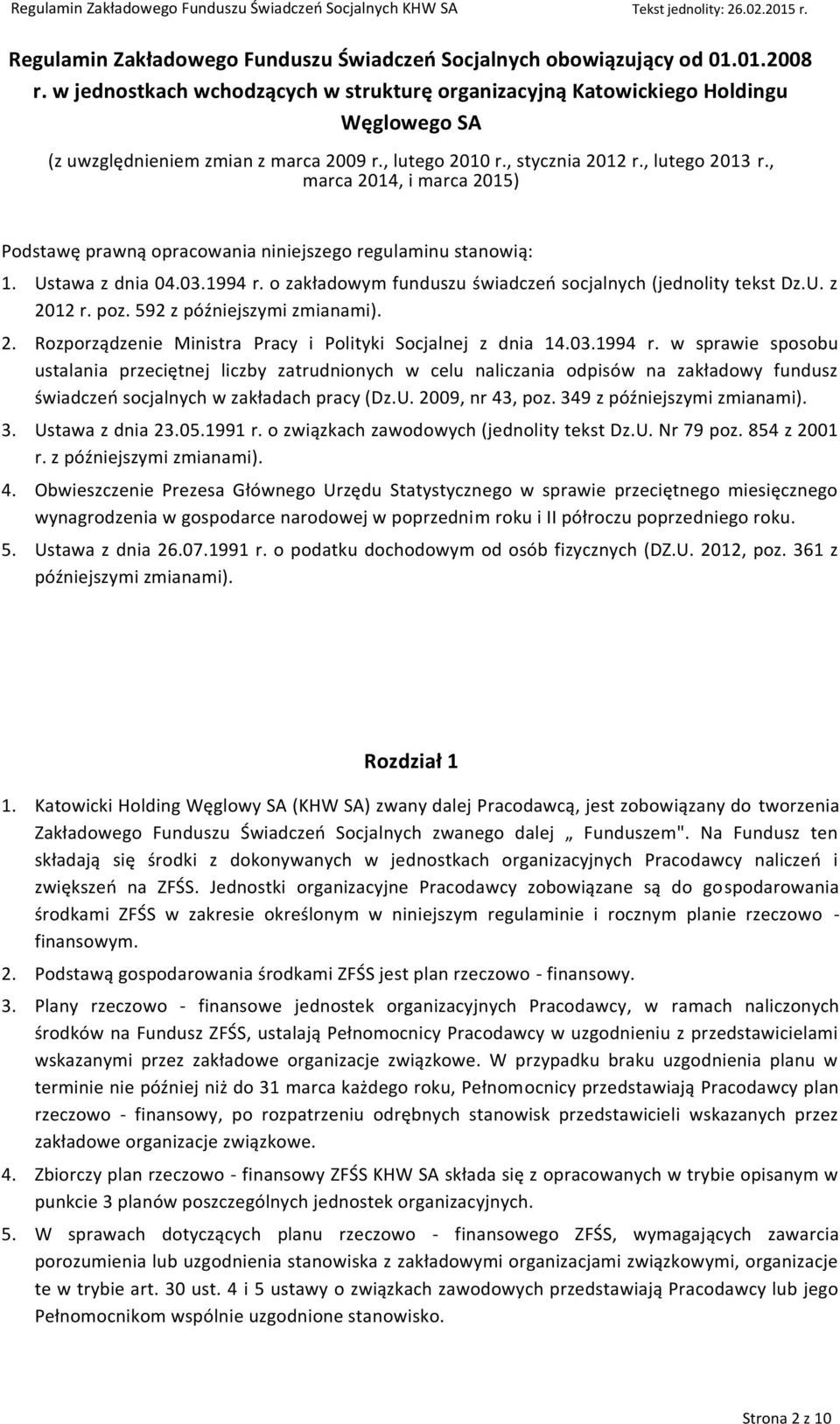 , marca 2014, i marca 2015) Podstawę prawną opracowania niniejszego regulaminu stanowią: 1. Ustawa z dnia 04.03.1994 r. o zakładowym funduszu świadczeń socjalnych (jednolity tekst Dz.U. z 2012 r. poz.