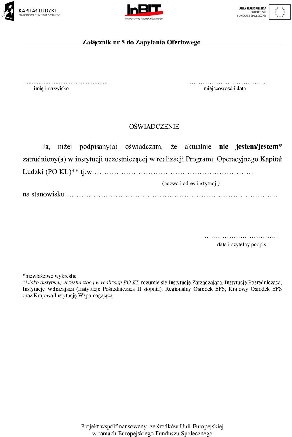 uczestniczącej w realizacji Programu Operacyjnego Kapitał Ludzki (PO KL)** tj.w (nazwa i adres instytucji) na stanowisku.
