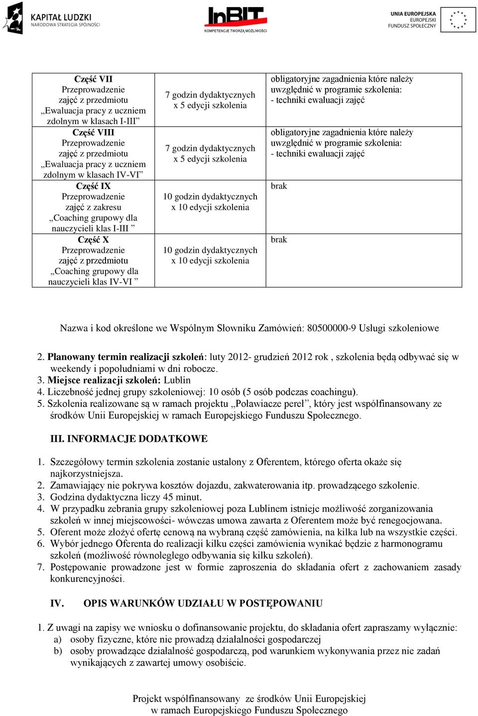 zagadnienia które należy uwzględnić w programie szkolenia: - techniki ewaluacji zajęć obligatoryjne zagadnienia które należy uwzględnić w programie szkolenia: - techniki ewaluacji zajęć brak brak