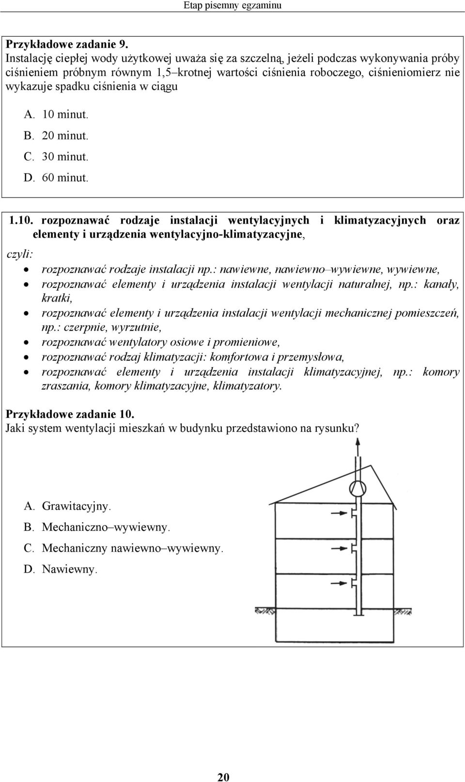 ciśnienia w ciągu. 10 minut.. 20 minut.. 30 minut.. 60 minut. 1.10. rozpoznawać rodzaje instalacji wentylacyjnych i klimatyzacyjnych oraz elementy i urządzenia wentylacyjno-klimatyzacyjne, rozpoznawać rodzaje instalacji np.