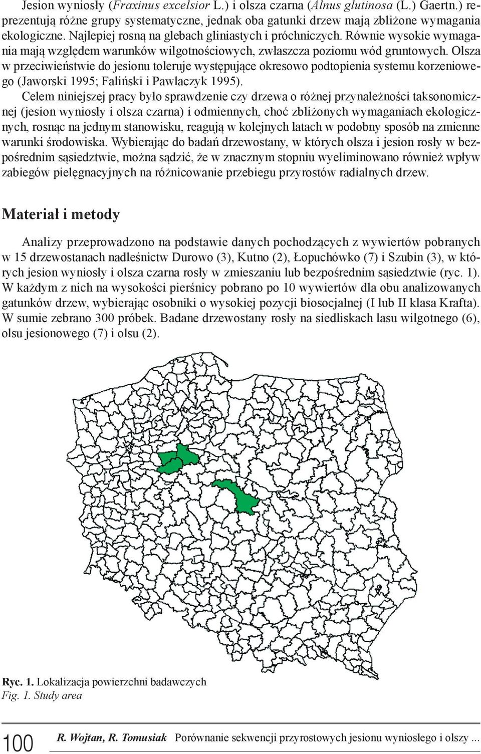 Olsza w przeciwieństwie do jesionu toleruje występujące okresowo podtopienia systemu korzeniowego (Jaworski 1995; Faliński i Pawlaczyk 1995).