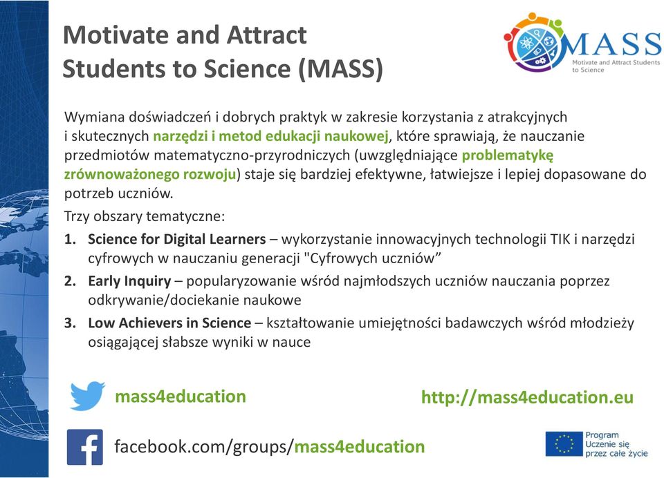 Trzy obszary tematyczne: 1. Science for Digital Learners wykorzystanie innowacyjnych technologii TIK i narzędzi cyfrowych w nauczaniu generacji "Cyfrowych uczniów 2.