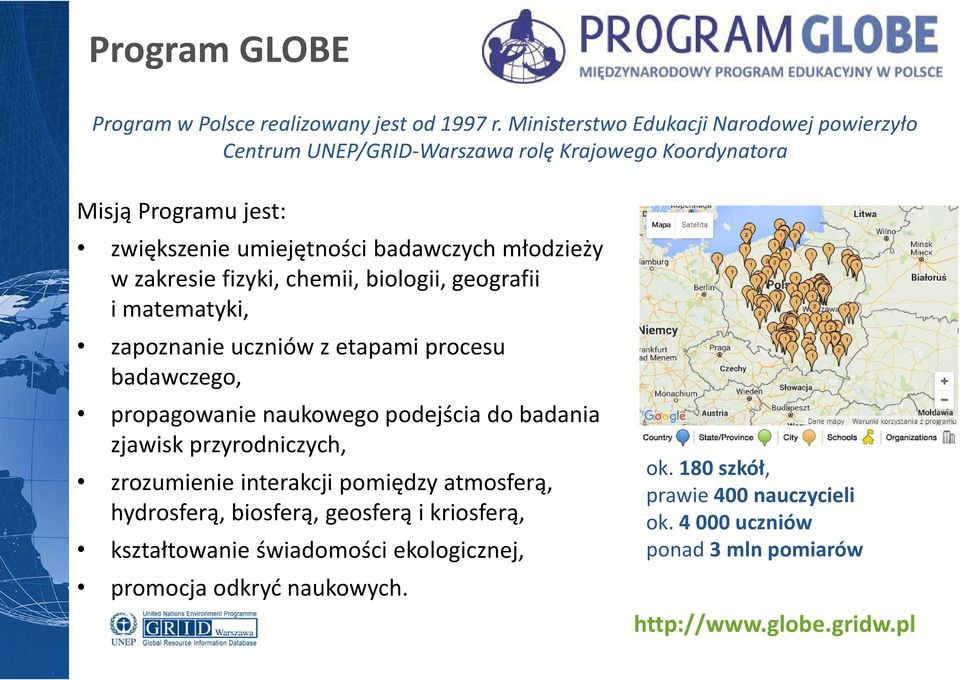 w zakresie fizyki, chemii, biologii, geografii i matematyki, zapoznanie uczniów z etapami procesu badawczego, propagowanie naukowego podejścia do badania zjawisk