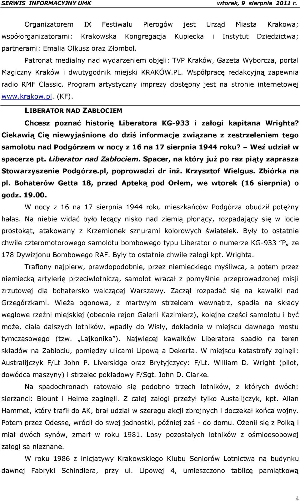 Program artystyczny imprezy dostępny jest na stronie internetowej www.krakow.pl. (KF). LIBERATOR NAD ZABŁOCIEM Chcesz poznać historię Liberatora KG-933 i załogi kapitana Wrighta?