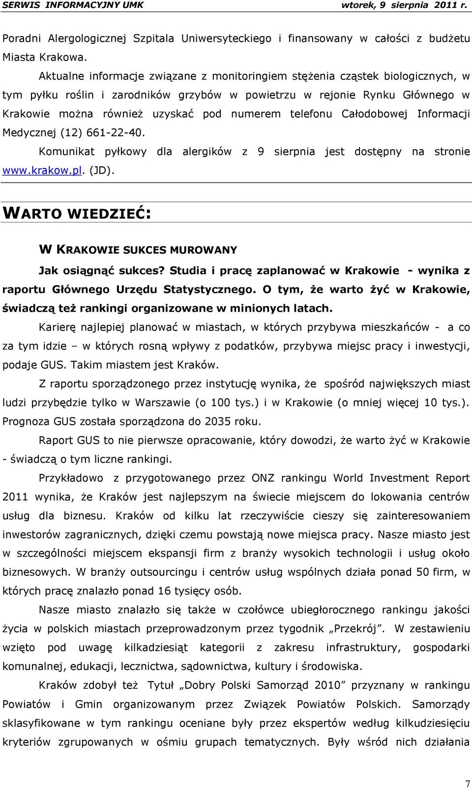 telefonu Całodobowej Informacji Medycznej (12) 661-22-40. Komunikat pyłkowy dla alergików z 9 sierpnia jest dostępny na stronie www.krakow.pl. (JD).