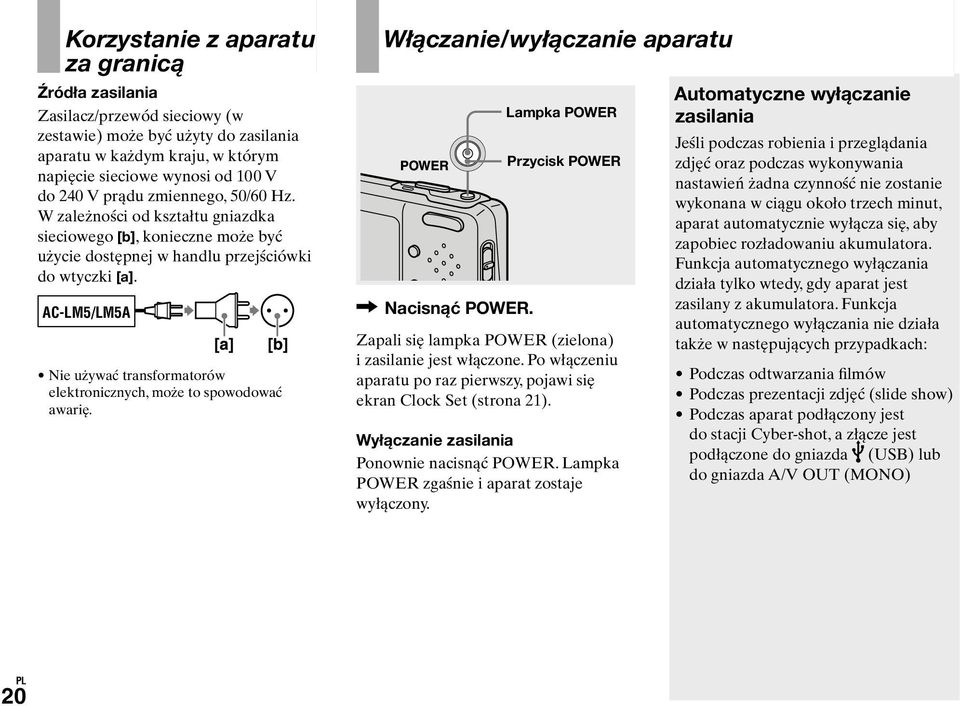 AC-LM5/LM5A Nie używać transformatorów elektronicznych, może to spowodować awarię. Włączanie/wyłączanie aparatu Nacisnąć POWER.