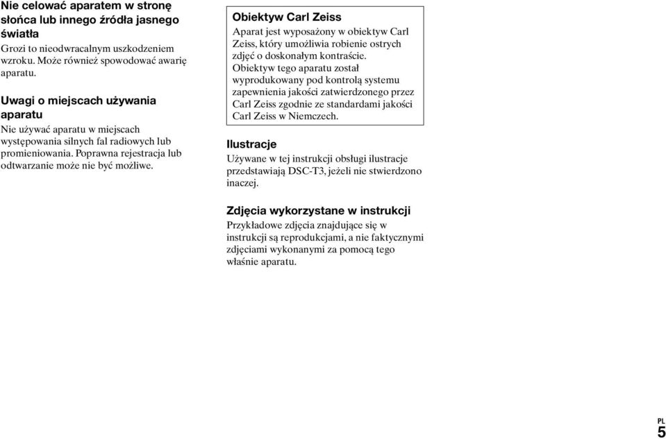 Obiektyw Carl Zeiss Aparat jest wyposażony w obiektyw Carl Zeiss, który umożliwia robienie ostrych zdjęć o doskonałym kontraście.