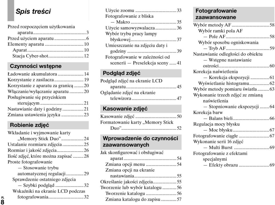 ..21 Zmiana ustawienia języka...23 Robienie zdjęć Wkładanie i wyjmowanie karty Memory Stick Duo...24 Ustalanie rozmiaru zdjęcia...25 Rozmiar i jakość zdjęcia...26 Ilość zdjęć, które można zapisać.