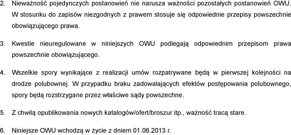 Kwestie nieuregulowane w niniejszych OWU podlegają odpowiednim przepisom prawa powszechnie obowiązującego. 4.