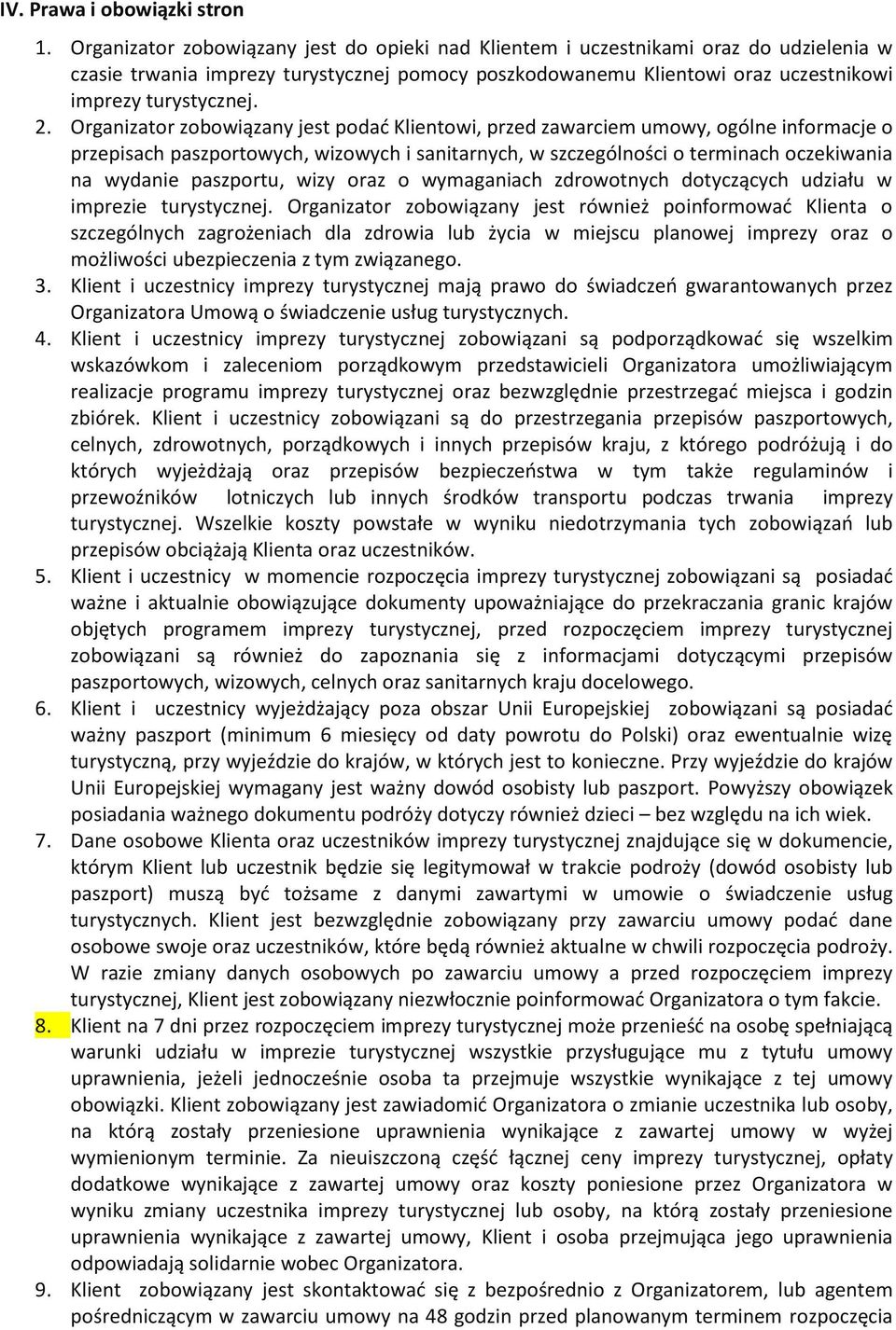 Organizator zobowiązany jest podać Klientowi, przed zawarciem umowy, ogólne informacje o przepisach paszportowych, wizowych i sanitarnych, w szczególności o terminach oczekiwania na wydanie