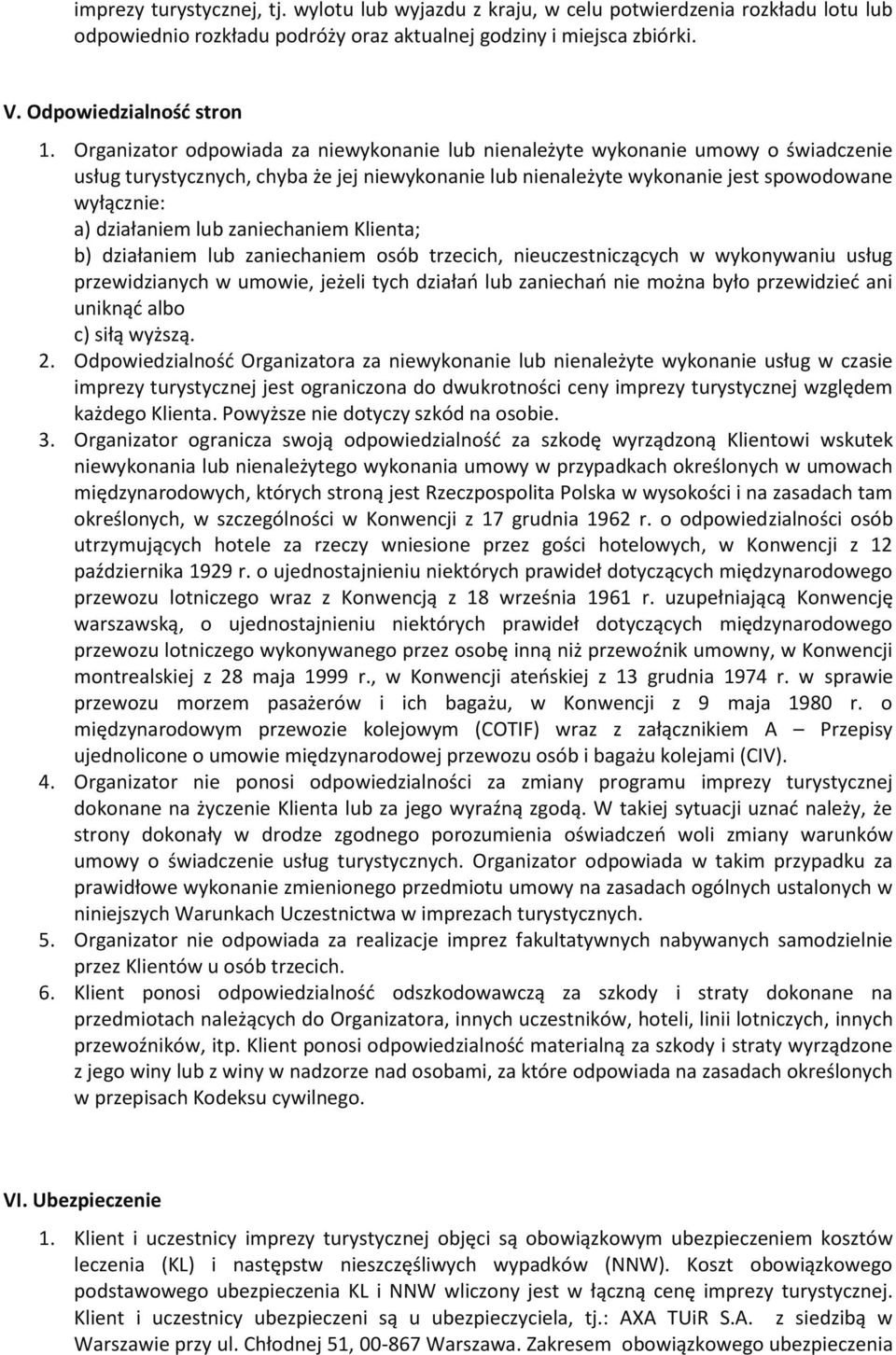 lub zaniechaniem Klienta; b) działaniem lub zaniechaniem osób trzecich, nieuczestniczących w wykonywaniu usług przewidzianych w umowie, jeżeli tych działań lub zaniechań nie można było przewidzieć