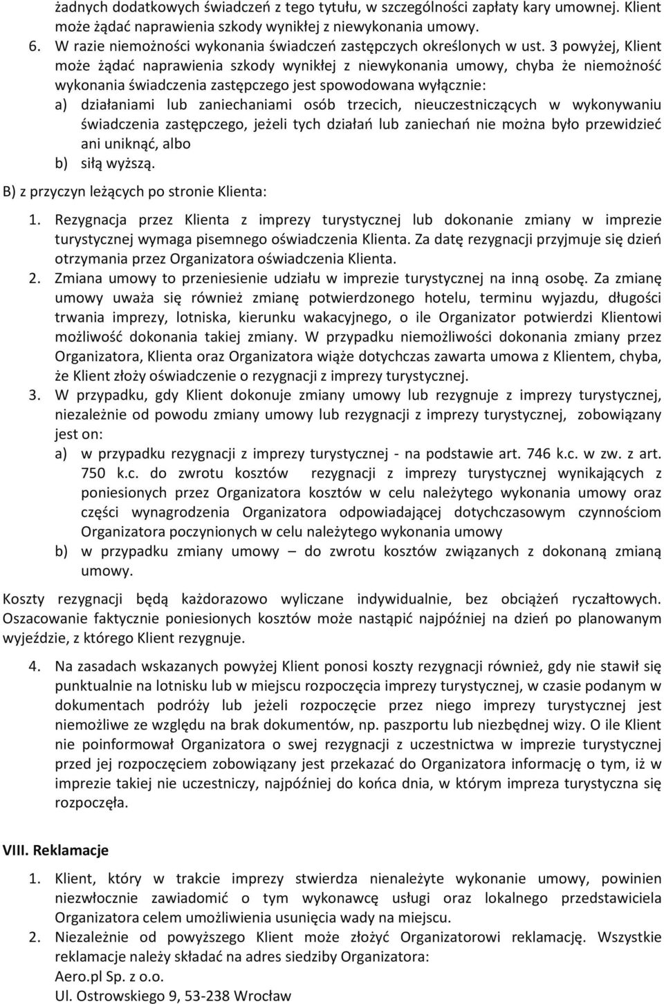3 powyżej, Klient może żądać naprawienia szkody wynikłej z niewykonania umowy, chyba że niemożność wykonania świadczenia zastępczego jest spowodowana wyłącznie: a) działaniami lub zaniechaniami osób
