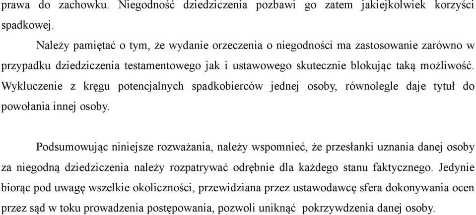 Wykluczenie z kręgu potencjalnych spadkobierców jednej osoby, równolegle daje tytuł do powołania innej osoby.