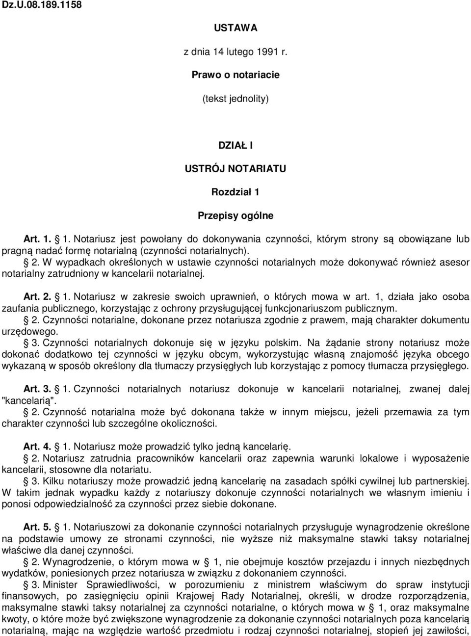 Notariusz w zakresie swoich uprawnień, o których mowa w art. 1, działa jako osoba zaufania publicznego, korzystając z ochrony przysługującej funkcjonariuszom publicznym. 2.