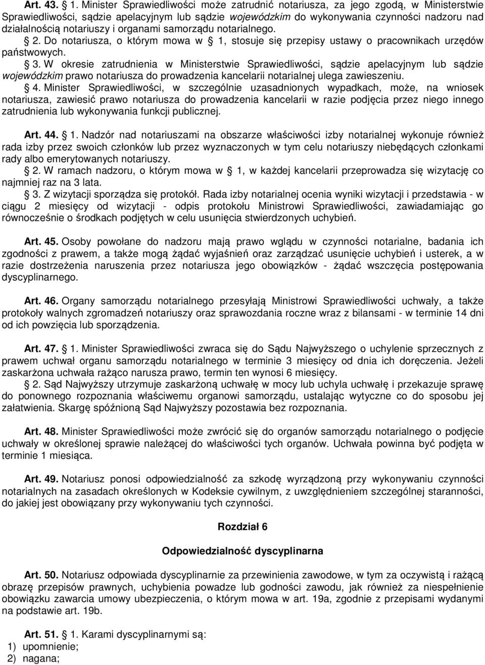 notariuszy i organami samorządu notarialnego. 2. Do notariusza, o którym mowa w 1, stosuje się przepisy ustawy o pracownikach urzędów państwowych. 3.