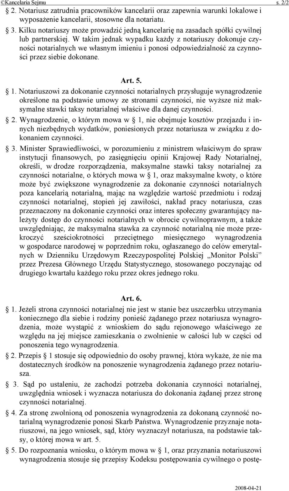 W takim jednak wypadku każdy z notariuszy dokonuje czyności notarialnych we własnym imieniu i ponosi odpowiedzialność za czynności przez siebie dokonane. Art. 5. 1.