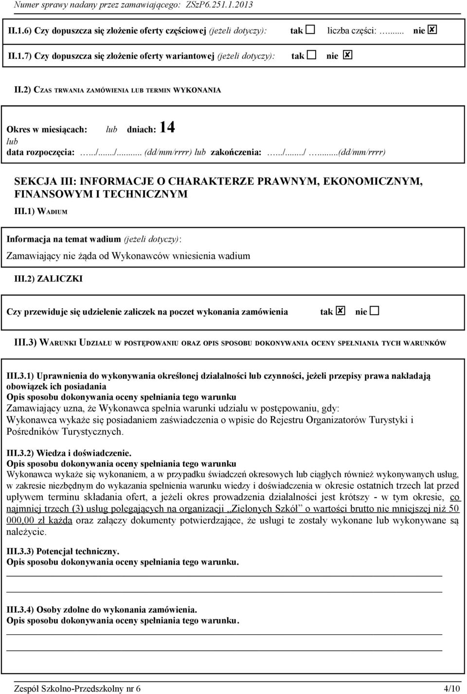 ../... (dd/mm/rrrr) lub zakończenia:.../.../...(dd/mm/rrrr) SEKCJA III: INFORMACJE O CHARAKTERZE PRAWNYM, EKONOMICZNYM, FINANSOWYM I TECHNICZNYM III.