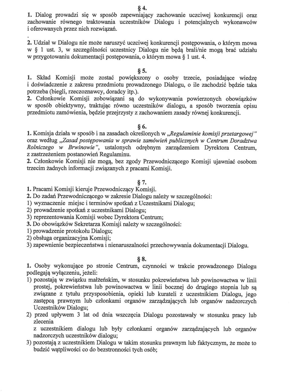 3, w szczególności uczestnicy Dialogu nie będą brali/nie mogą brać udziału w przygotowaniu dokumentacji postępowania, o którym mowa 1 