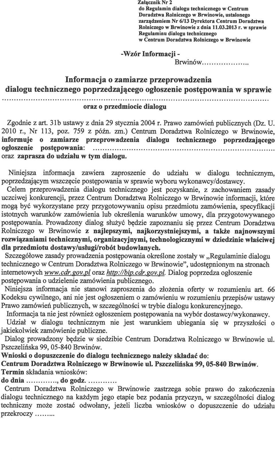 postępowania w sprawie oraz o przedmiocie dialogu Zgodnie z art. 3 lb ustawy z dnia 29 stycznia 2004 r. Prawo zamówień publicznych (Dz. U. 2010 r., Nr 113, poz. 759 z późn. zm.