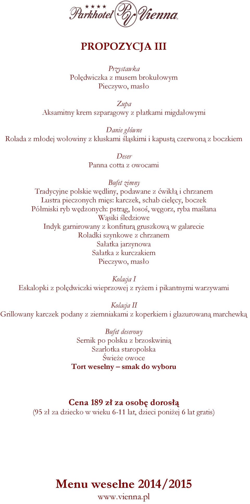 galarecie Roladki szynkowe z chrzanem Sałatka jarzynowa Sałatka z kurczakiem Eskalopki z polędwiczki wieprzowej z ryżem i pikantnymi warzywami I Grillowany karczek podany z ziemniakami z