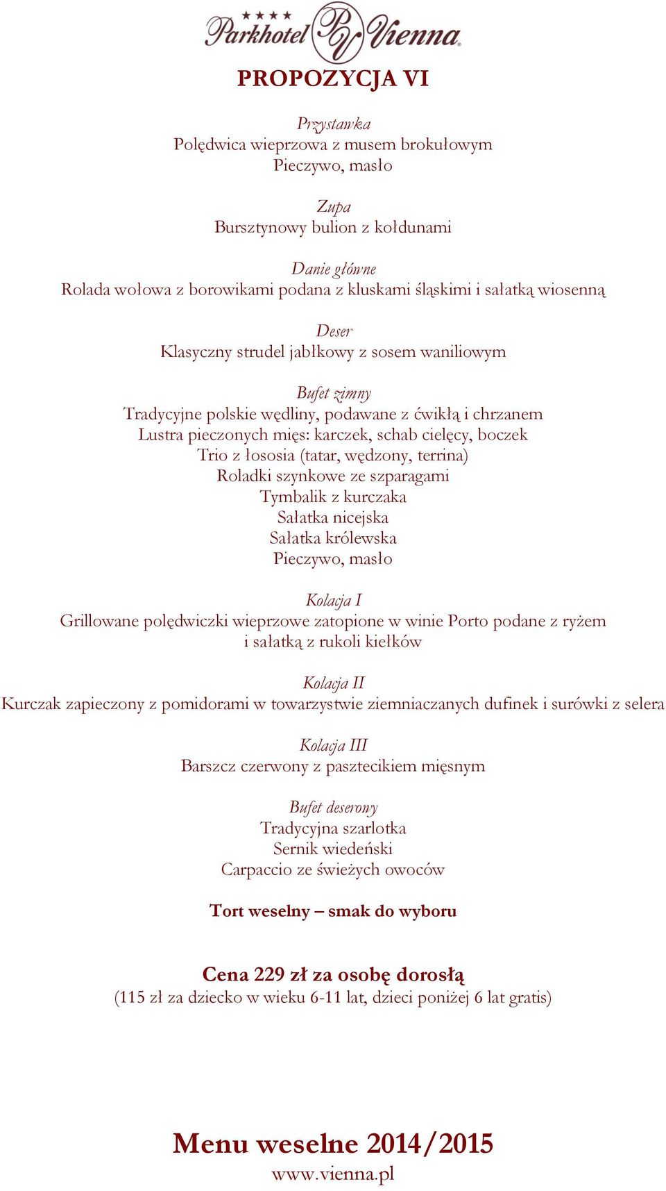 Grillowane polędwiczki wieprzowe zatopione w winie Porto podane z ryżem i sałatką z rukoli kiełków I Kurczak zapieczony z pomidorami w towarzystwie ziemniaczanych dufinek i surówki z selera II