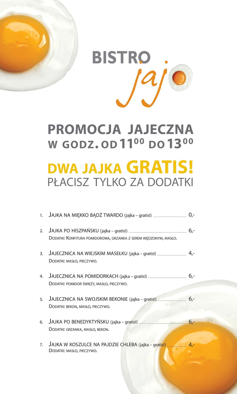 ) dodatki: masło, pieczywo. JaJecznica na pomidorkach (jajka gratis!) dodatki: pomidor świeży, masło, pieczywo.