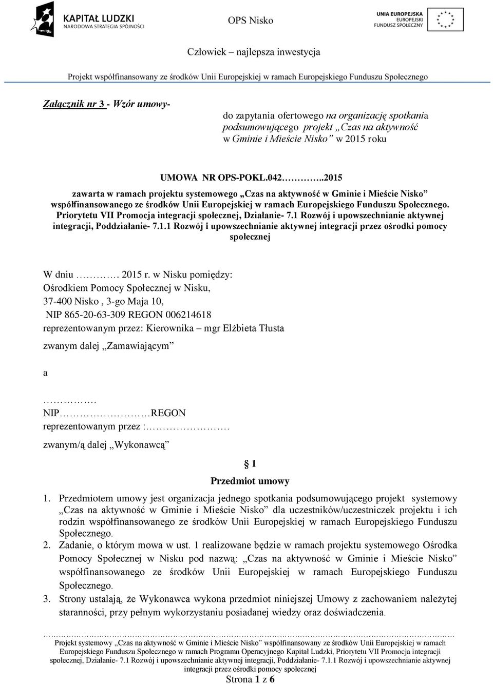 Priorytetu VII Promocja integracji społecznej, Działanie- 7.1 Rozwój i upowszechnianie aktywnej integracji, Poddziałanie- 7.1.1 Rozwój i upowszechnianie aktywnej integracji przez ośrodki pomocy społecznej W dniu.