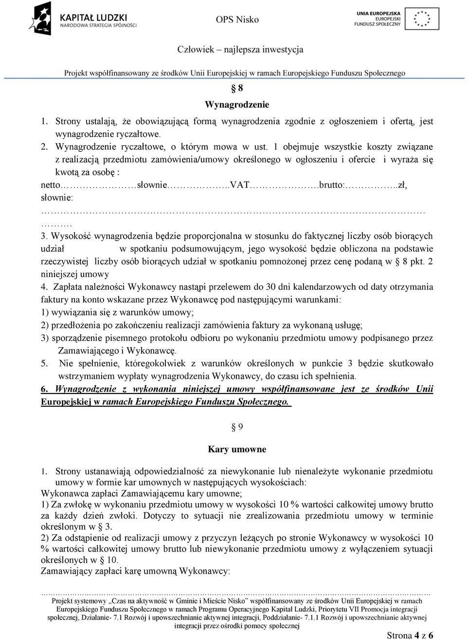 Wysokość wynagrodzenia będzie proporcjonalna w stosunku do faktycznej liczby osób biorących udział w spotkaniu podsumowującym, jego wysokość będzie obliczona na podstawie rzeczywistej liczby osób