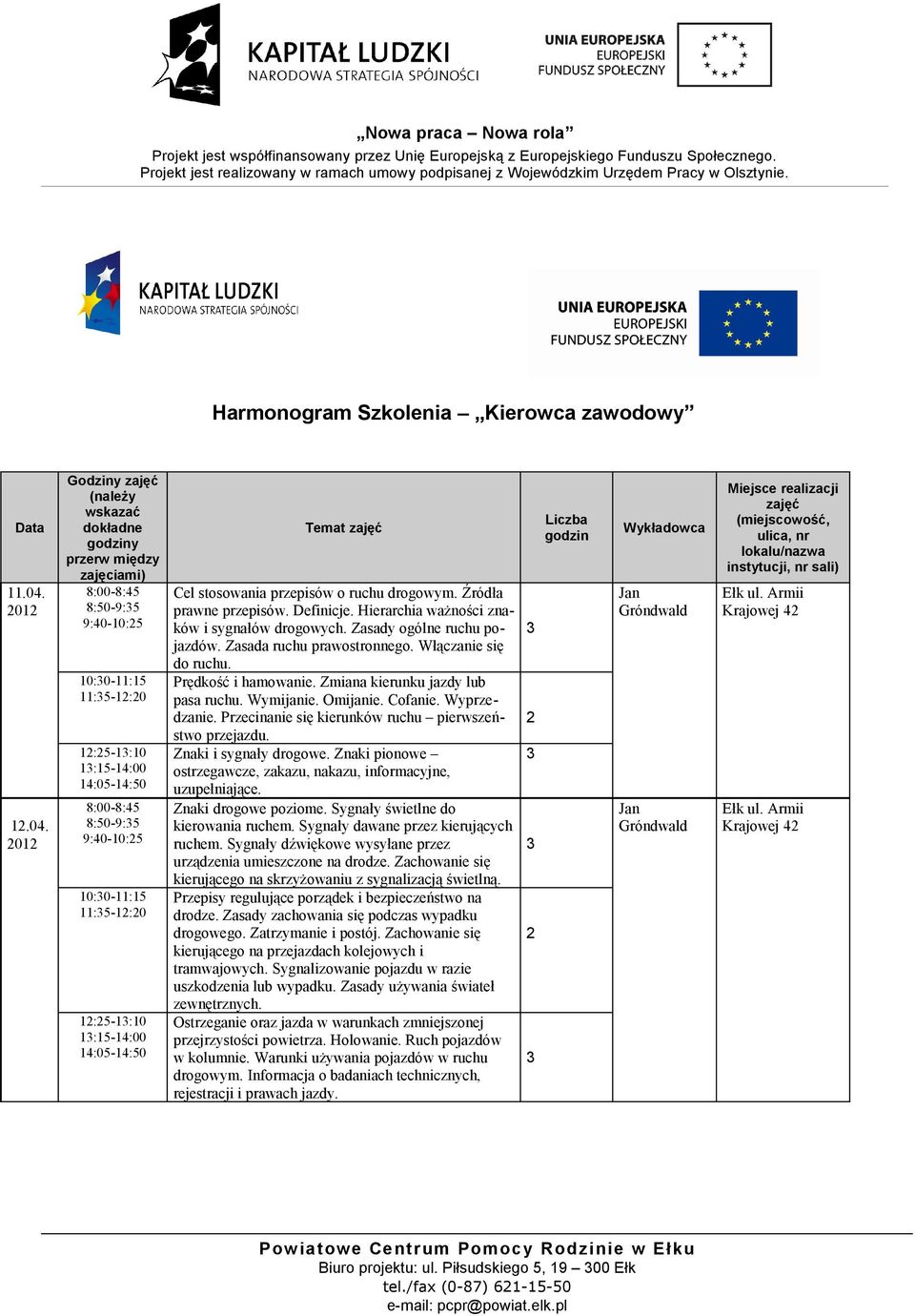 4:05-4:50 Temat zajęć Cel stosowania przepisów o ruchu drogowym. Źródła prawne przepisów. Definicje. Hierarchia ważności znaków i sygnałów drogowych. Zasady ogólne ruchu pojazdów.