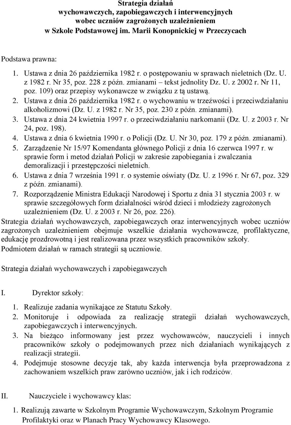 109) oraz przepisy wykonawcze w związku z tą ustawą. 2. Ustawa z dnia 26 października 1982 r. o wychowaniu w trzeźwości i przeciwdziałaniu alkoholizmowi (Dz. U. z 1982 r. Nr 35, poz. 230 z późn.