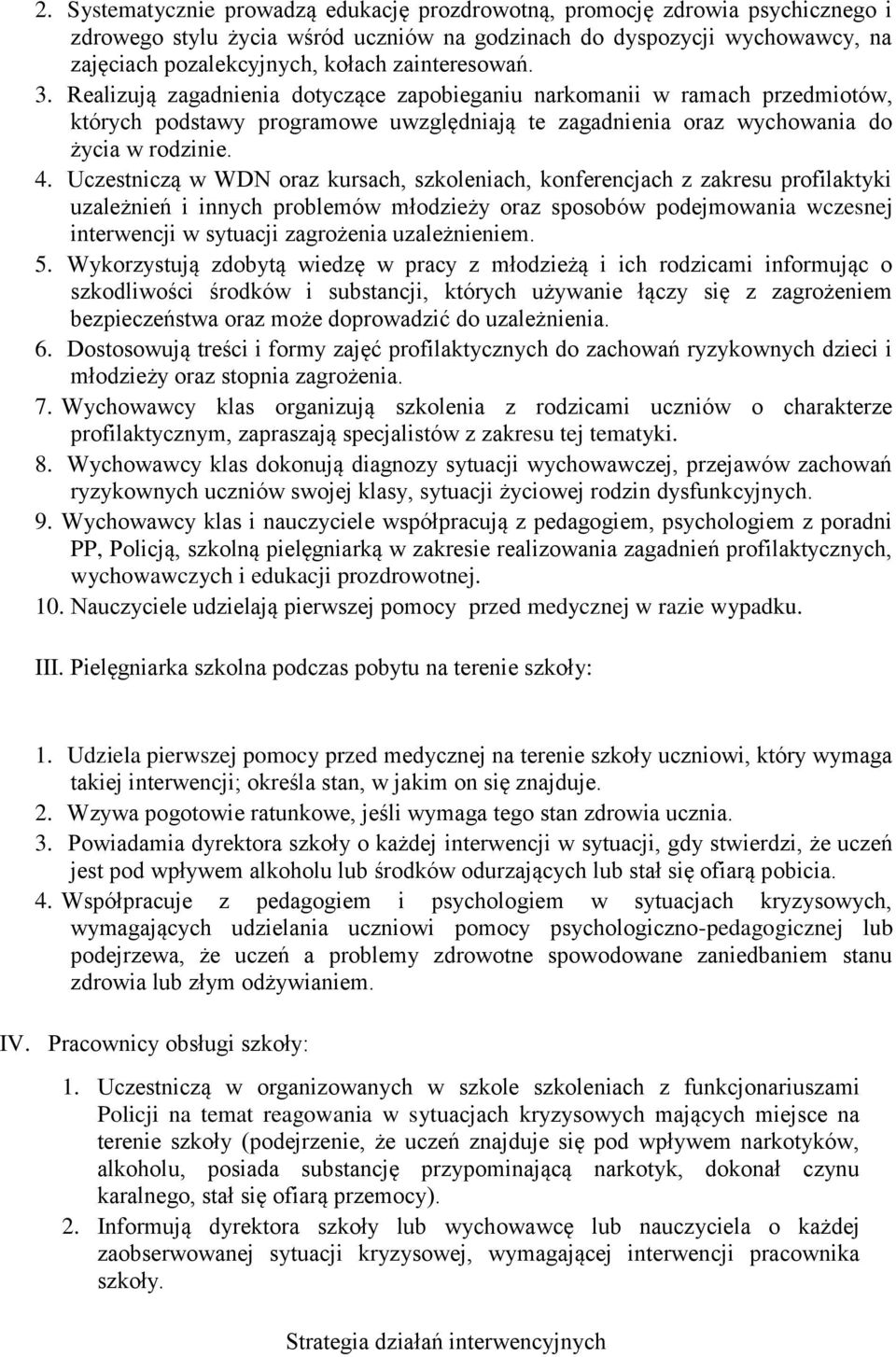 Uczestniczą w WDN oraz kursach, szkoleniach, konferencjach z zakresu profilaktyki uzależnień i innych problemów młodzieży oraz sposobów podejmowania wczesnej interwencji w sytuacji zagrożenia